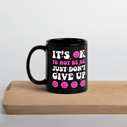 It's Ok, Just Don't Give Up Black Glossy Mug